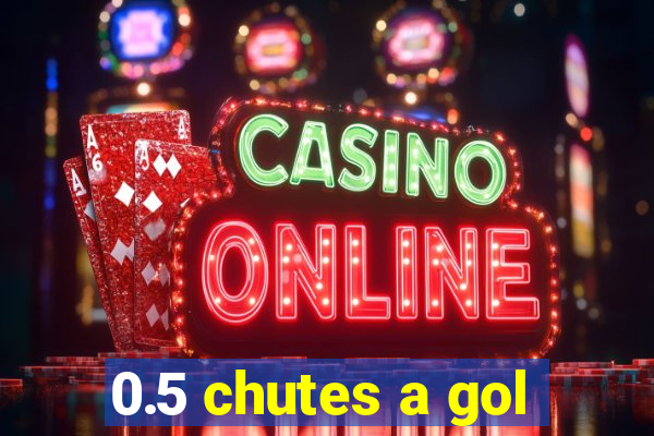 0.5 chutes a gol